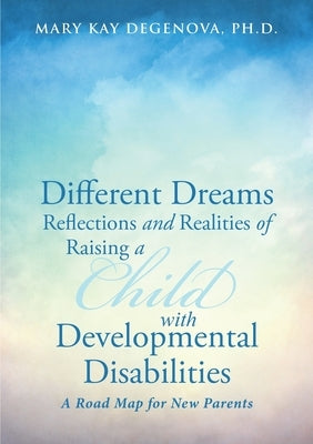 Different Dreams: Reflections and Realities of Raising a Child With Developmental Disabilities by Degenova, Mary Kay