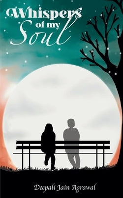 Whispers Of My Soul by Agrawal, Deepali Jain
