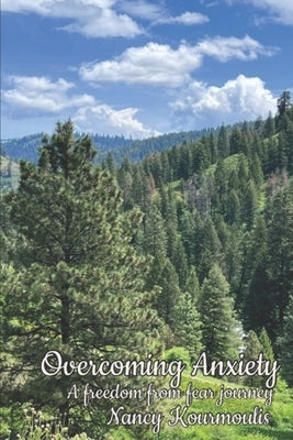 Overcoming Anxiety: A Personal Journey with Fear by Kourmoulis, Nancy