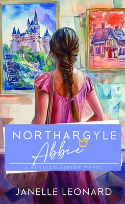 Northargyle Abbie: A Royally Austen Novel by Leonard, Janelle