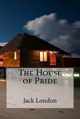 The House of Pride Jack London by Benitez, Paula