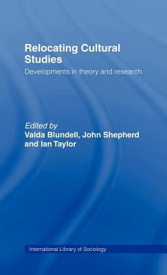 Relocating Cultural Studies: Developments in Theory and Research by Blundell, Valda