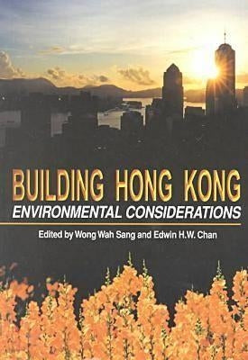Building Hong Kong: Environmental Considerations by Wong, Wah Sang