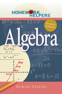 Homework Helpers: Algebra, Revised Edition by Szecsei, Denise