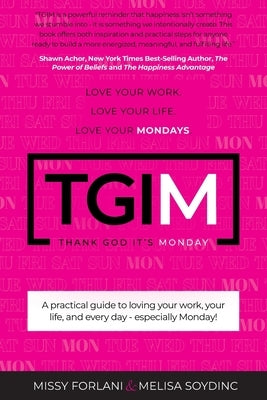 T G I M: Love Your Work. Love Your Life. Love Your Mondays. by Forlani M. S., Missy