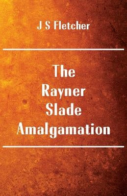 The Rayner-Slade Amalgamation by Fletcher, J. S.