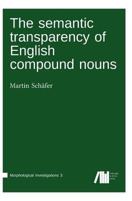 The semantic transparency of English compound nouns by Schäfer, Martin