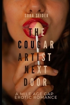 The Cougar Artist Next Door: A Milf Age Gap Erotic Romance by Seider, Sora