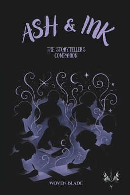 Ash & Ink: The Storyteller's Companion - A Creative Writing Guide by Blade, Woven