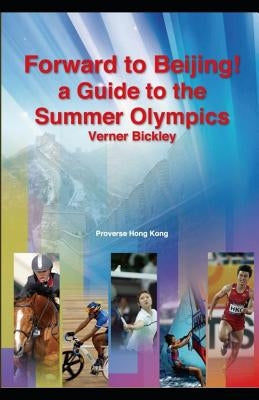 Forward to Beijing: A Guide to the Summer Olympics by Bickley, Verner