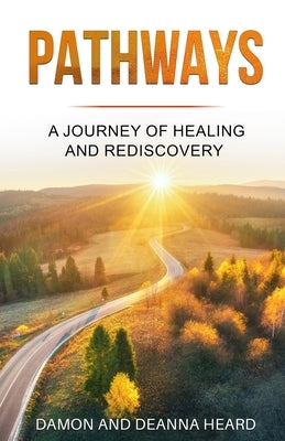 Pathways: A Journey of Healing and Rediscovery by Heard, Damon