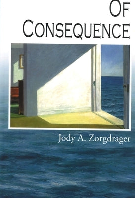 Of Consequence by Zorgdrager, Jody