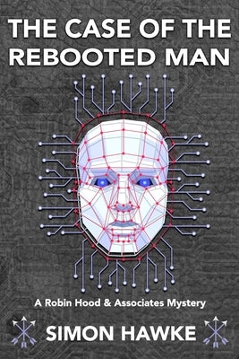 The Case of the Rebooted Man: A Robin Hood and Associates Mystery by Hawke, Simon