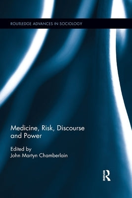 Medicine, Risk, Discourse and Power by Chamberlain, John Martyn