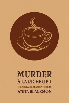 Murder a la Richelieu (an Adelaide Adams Mystery) by Blackmon, Anita