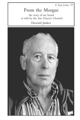From the Morgue: the story of my brand as told by the San Francisco Chronicle by Junker, Howard