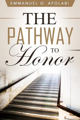 The Pathway to Honor by Afolabi, Emmanuel O.
