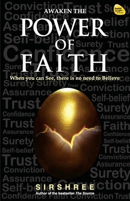 Awaken the Power of Faith: When you can See, there is no need to Believe by Sirshree