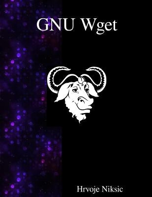 GNU Wget: The non-interactive downlaod utility by Niksic, Hrvoje