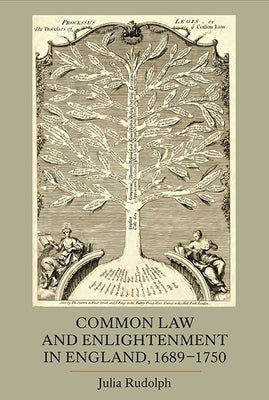 Common Law and Enlightenment in England, 1689-1750 by Rudolph, Julia