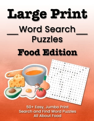 Large Print Word Search Puzzles Food Edition: 50+ Easy, Jumbo Print Search and Find Word Puzzles All About Food by Puzzitivity Press