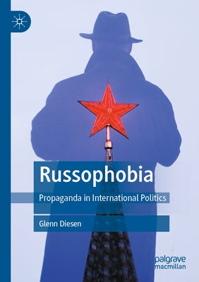 Russophobia: Propaganda in International Politics by Diesen, Glenn