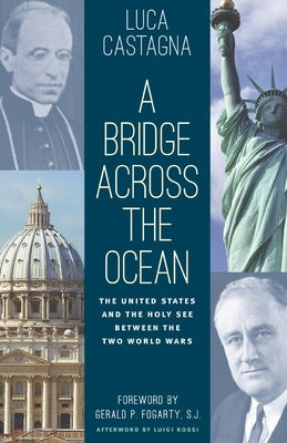 A Bridge across the Ocean: The United States and the Holy See between the Two World Wars by Castagna, Luca