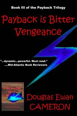 Payback is Bitter Vengeance: Book III of the Payback Trilogy by Cameron, Douglas Ewan
