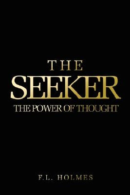 The Seeker: The Power Of Thought by Holmes, F. L.