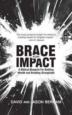 Brace For Impact: A Biblical Blueprint For Building Wealth And Breaking Strongholds by Benham, Jason