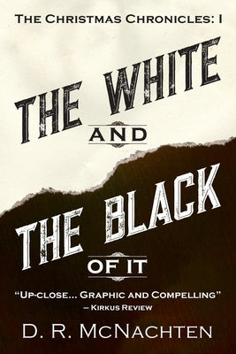 The White and the Black of It: The Christmas Chronicles: 1 by McNachten, D. R.