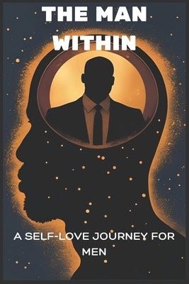 The Man Within: The Self-Love Journey for men by Durham, Tony T., Jr.
