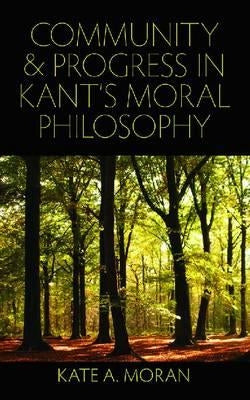 Community and Progress in Kant's Moral Philosophy by Moran, Kate A.
