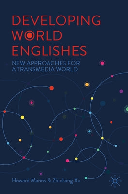 Developing World Englishes: New Approaches for a Transmedia World by Manns, Howard