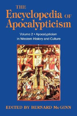Encyclopedia of Apocalypticism: Volume 2: Apocalypticism in Western History and Culture by McGinn, Bernard
