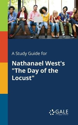A Study Guide for Nathanael West's The Day of the Locust by Gale, Cengage Learning
