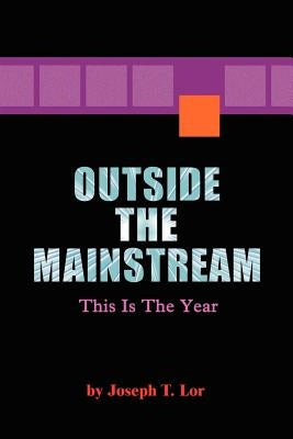 Outside the Mainstream: This is the year by Lor, Joseph T.