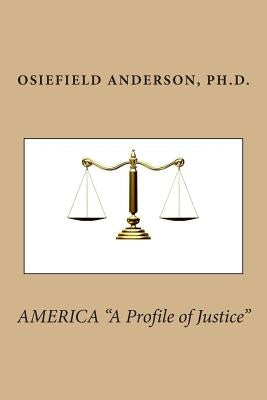 AMERICA "A Profile of Justice" by Anderson Ph. D., Osiefield