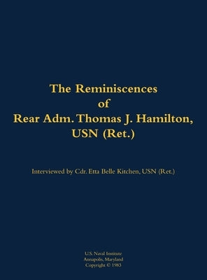 The Reminiscences of Rear Adm. Thomas J. Hamilton, USN (Ret.): 1905-1994 by Hamilton, Thomas J.