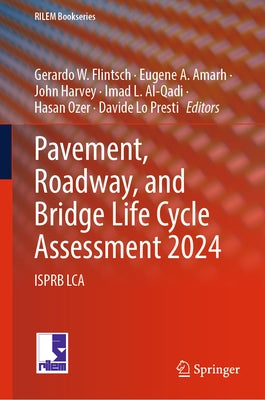 Pavement, Roadway, and Bridge Life Cycle Assessment 2024: Isprb Lca by Flintsch, Gerardo W.