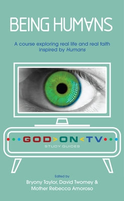 Being Humans: A Course Exploring Real Life and Real Faith Inspired by Humans by Taylor, Bryony