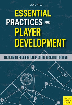 Essential Practices for Player Development by Wild, Carl