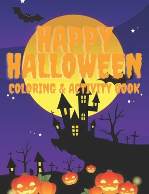 Happy Halloween Coloring and Activity Book: For Toddlers and Kids: Kids Halloween Book: Children Coloring Workbooks for Kids: Boys, Girls and Toddlers by Publishing, Halloween Coloring and Activ