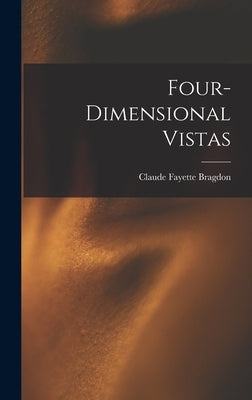 Four-dimensional Vistas by Bragdon, Claude Fayette