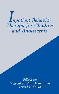 Inpatient Behavior Therapy for Children and Adolescents by Kolko, D. J.