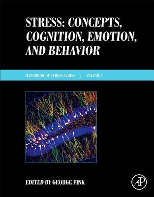 Stress: Concepts, Cognition, Emotion, and Behavior: Handbook of Stress Series, Volume 1 by Fink, George