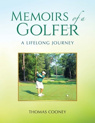 Memoirs of a Golfer: A Lifelong Journey by Cooney, Thomas