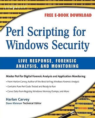 Perl Scripting for Windows Security: Live Response, Forensic Analysis, and Monitoring by Carvey, Harlan