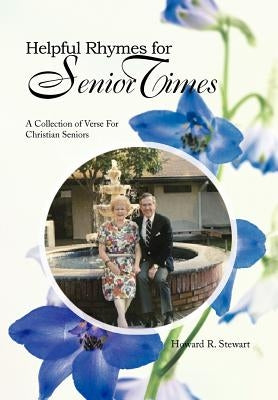 Helpful Rhymes For Senior Times: A Collection of Verse For Christian Seniors by Stewart, Howard R.