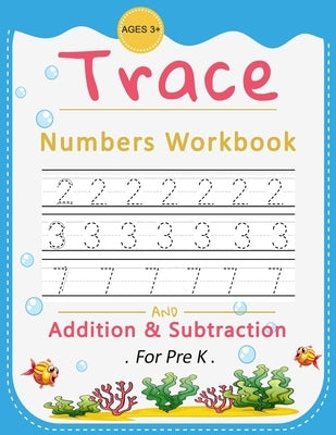 Trace Numbers Workbook: Addition And Subtraction for pre K, ages 3+, Number Tracing Book for Preschoolers, Math Activity Book (Kindergarten to by Ladke, Joni